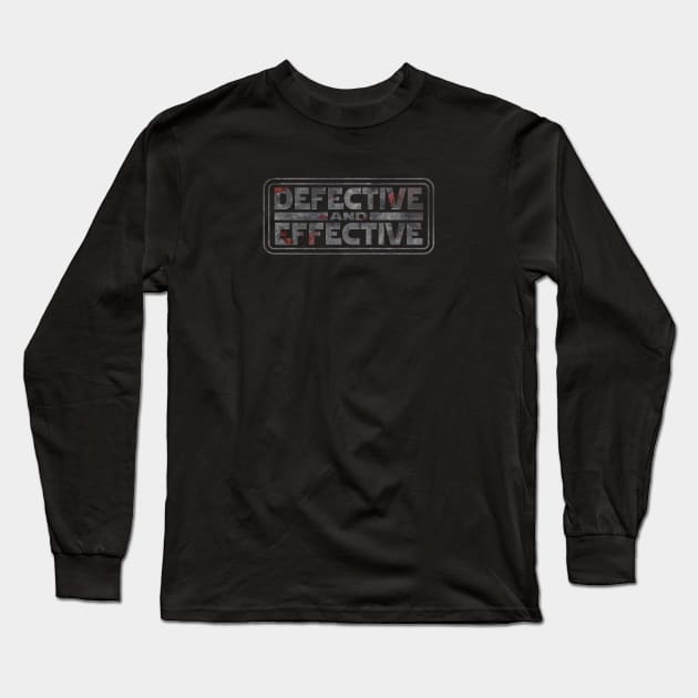Defective and Effective Long Sleeve T-Shirt by LazyDayGalaxy